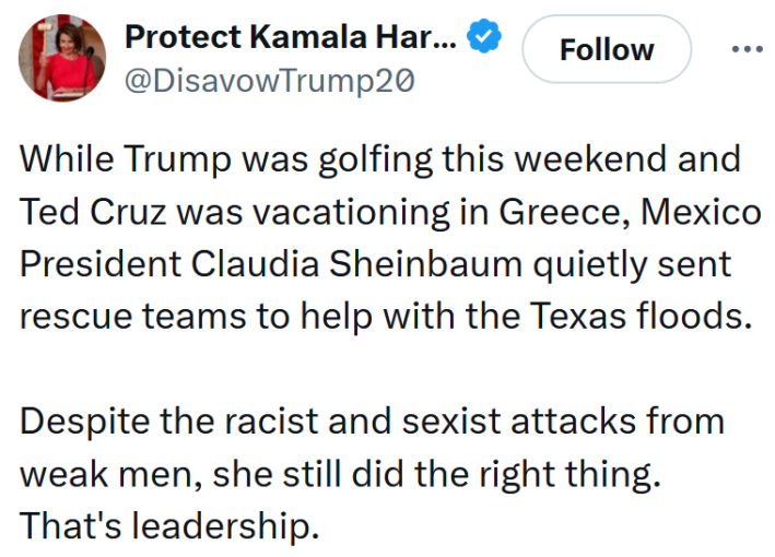 Tweet reading "While Trump was golfing this weekend and Ted Cruz was vacationing in Greece, Mexico President Claudia Sheinbaum quietly sent rescue teams to help with the Texas floods. Despite the racist and sexist attacks from weak men, she still did the right thing. That's leadership."