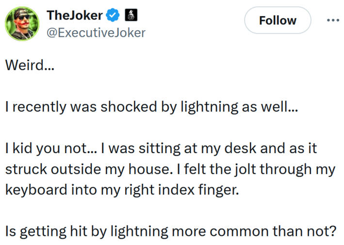 Tweet reading "Weird... I recently was shocked by lightning as well... I kid you not... I was sitting at my desk and as it struck outside my house. I felt the jolt through my keyboard into my right index finger. Is getting hit by lightning more common than not?"