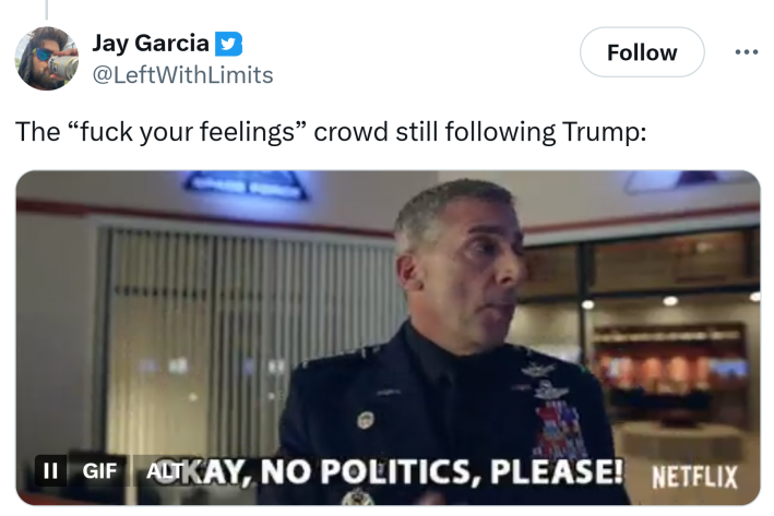 Tweet that reads, "The 'f*ck your feelings' crowd still following Trump:" with a GIF of a man saying, "okay, no politics, please!"