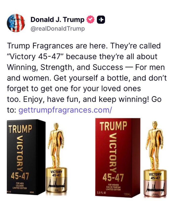 Donald Trump Truth Social post reading "Trump Fragrances are here. They’re called “Victory 45-47” because they’re all about Winning, Strength, and Success — For men and women. Get yourself a bottle, and don’t forget to get one for your loved ones too. Enjoy, have fun, and keep winning! Go to: gettrumpfragrances.com/"