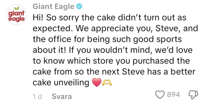 Giant Eagle wrote, “Hi, so sorry the cake didn’t turn out as expected. We appreciate you, Steve, and the office for being such good sports about it! If you wouldn’t mind, we’d love to know which store you purchased the cake from so the next Steve has a better cake unveiling.”