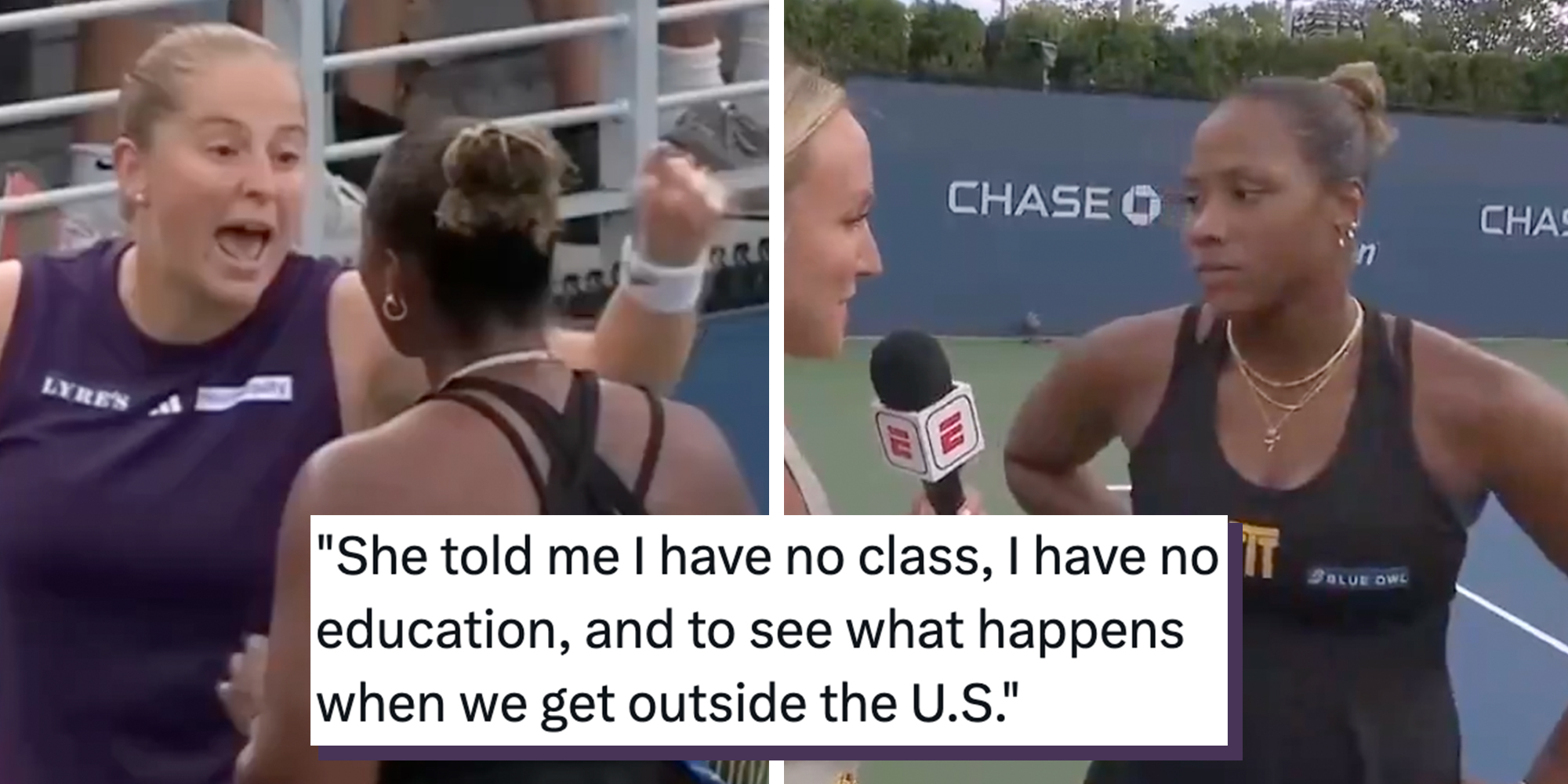 Left: Latvian Jelena Ostapenko yelling at her U.S. Open opponent American Taylor Townsend. Right: Taylor Townsend on a tennis court talking to an ESPN reporter. Caption overlay reads, ""She told me I have no class, I have no education, and to see what happens when we get outside the U.S."