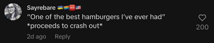 “‘One of the best hamburgers I’ve ever had’ *proceeds to crash out*”