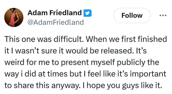 Tweet that reads, "This one was difficult. When we first finished it I wasn’t sure it would be released. It’s weird for me to present myself publicly the way i did at times but I feel like it’s important to share this anyway. I hope you guys like it."