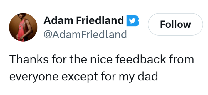Tweet that reads, "Thanks for the nice feedback from everyone except for my dad."