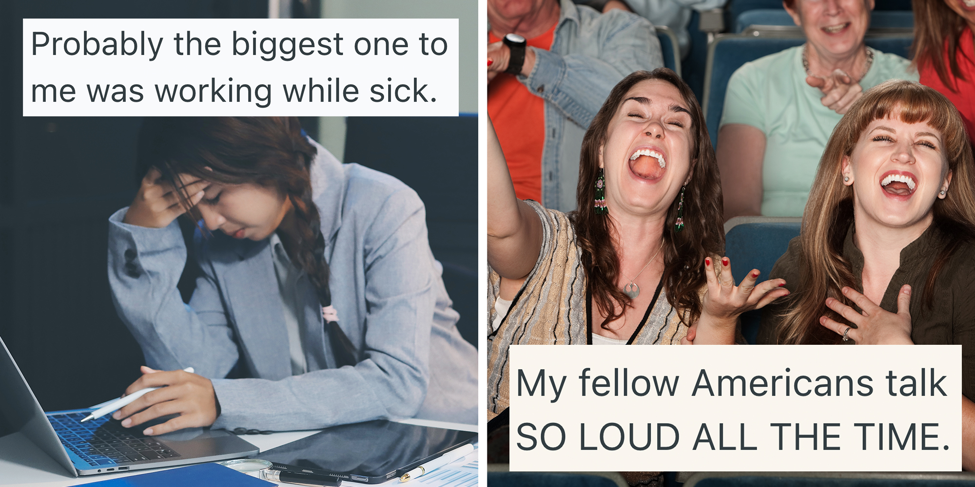Left: Tired asian businesswoman with headache at office, feeling sick at work. Text overlay reads "Probably the biggest one to me was working while sick." Right: Young women laugh out loud in theater. Text overlay reads "My fellow Americans talk SO LOUD ALL THE TIME."