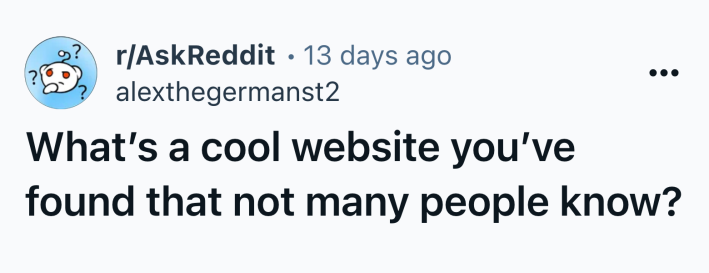 Ask Reddit post that reads, "What’s a cool website you’ve found that not many people know?"