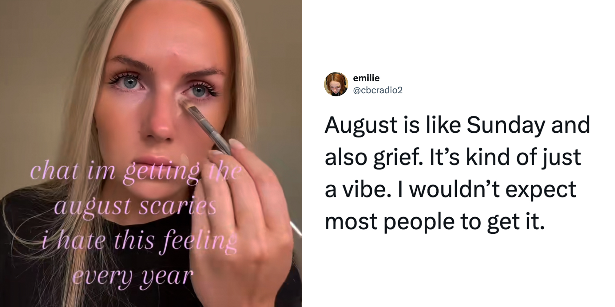Left: Blonde woman doing her makeup routine, caption overlay reads "chat I'm getting the August scaries I hate this feeling every year." Right: Tweet reading "August is like Sunday and also grief. It’s kind of just a vibe. I wouldn’t expect most people to get it."
