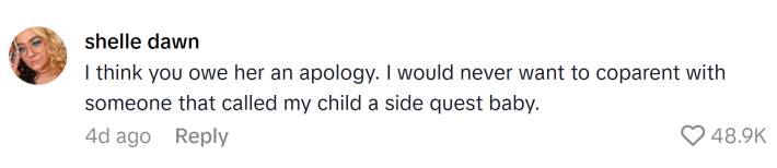 TikTok comment that reads, "I think you owe her an apology. I would never want to coparent with someone that called my child a side quest baby."