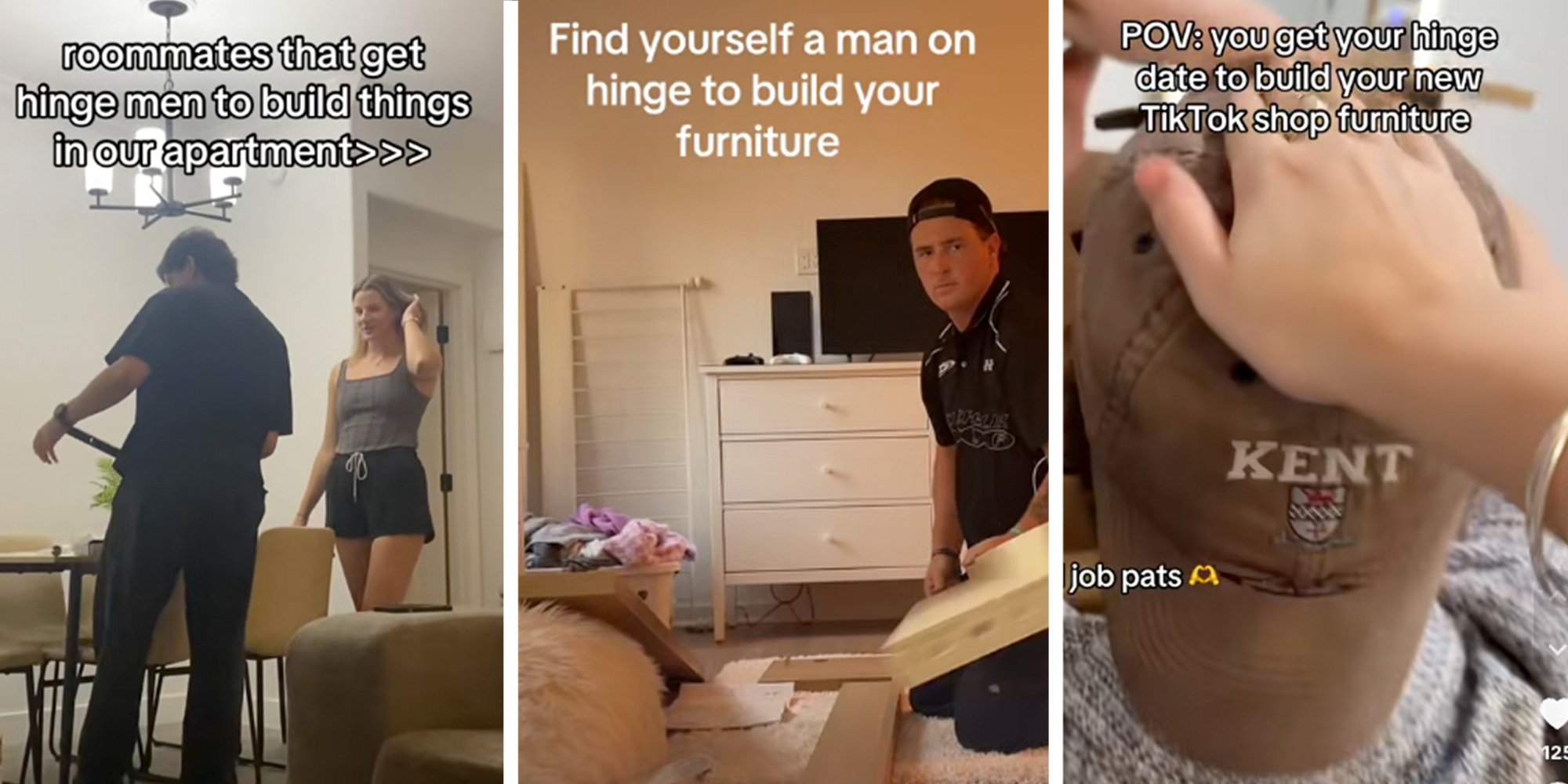 Left: Man standing next to woman, caption reads "Roommates that get Hinge men to build things in our apartment >>>" Middle: Man putting together furniture, caption reads "Find yourself a man on Hinge to build your furniture" Right: Woman patting man's head as he builds furniture, caption reads "POV: You get your hinge date to build your new TikTok shop furniture."