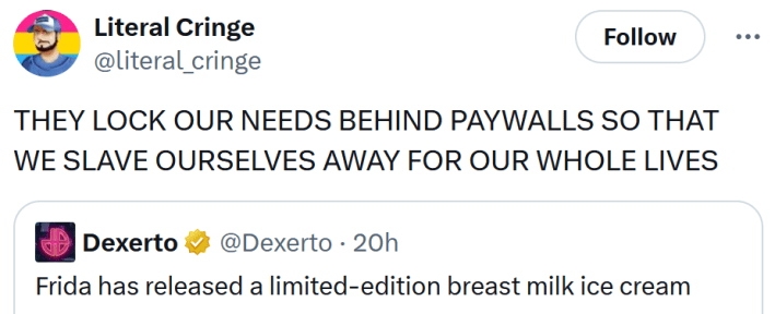 Breast milk ice cream tweet reading "THEY LOCK OUR NEEDS BEHIND PAYWALLS SO THAT WE SLAVE OURSELVES AWAY FOR OUR WHOLE LIVES"