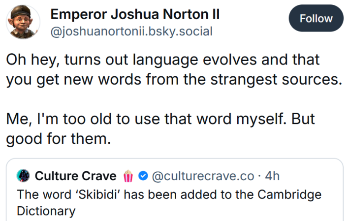 Bluesky post reading "Oh hey, turns out language evolves and that you get new words from the strangest sources. Me, I'm too old to use that word myself. But good for them."