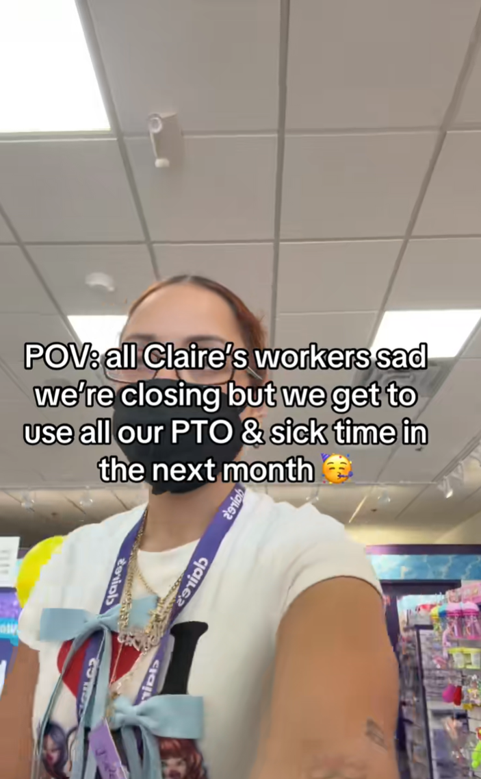 TikTok video of a Claire's manager. Text overlay reads, "POV: all Claire's workers sad we're closing but we get to use all our PTO & sick time in the next month."