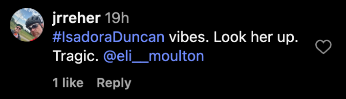 “​​#IsadoraDuncan vibes. Look her up. Tragic.”