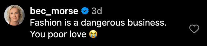 “Fashion is a dangerous business. You poor love 😭.”