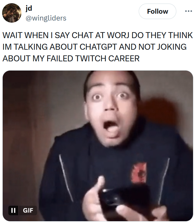 Tweet reading "WAIT WHEN I SAY CHAT AT WORJ DO THEY THINK IM TALKING ABOUT CHATGPT AND NOT JOKING ABOUT MY FAILED TWITCH CAREER" with a gif of a shocked man.