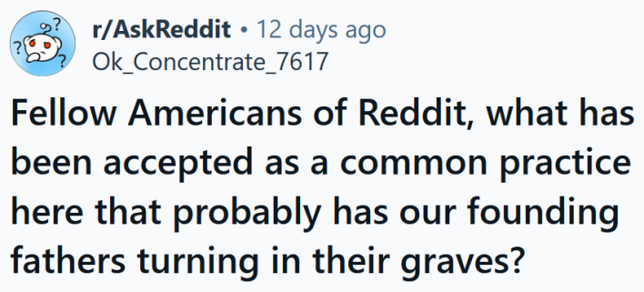 Reddit headline reading "Fellow Americans of Reddit, what has been accepted as a common practice here that probably has our founding fathers turning in their graves?"