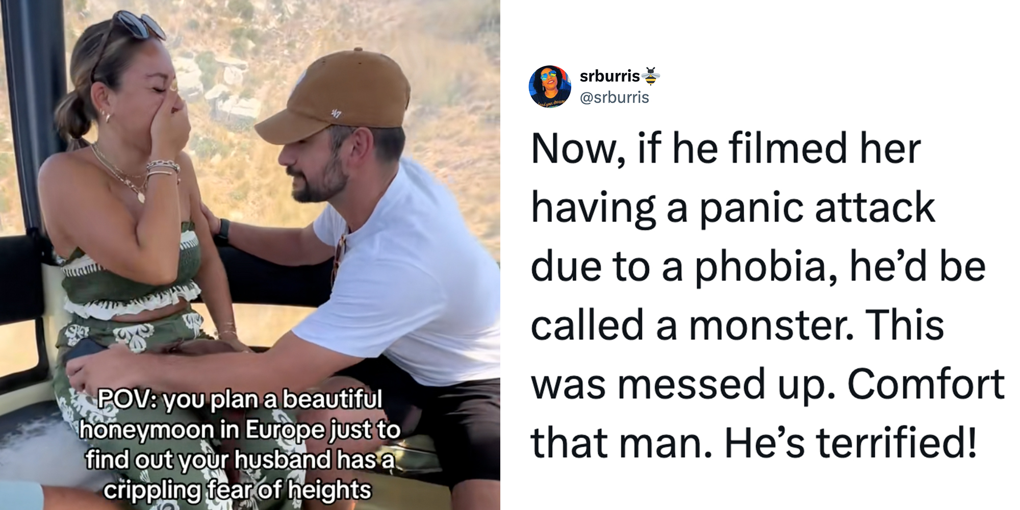 Left: Husband grasping onto wife inside of a gondola, caption overlay reads "POV: you plan a beautiful honeymoon in Europe just to find out your husband has a crippling fear of heights." Right: Tweet reading "Now, if he filmed her having a panic attack due to a phobia, he’d be called a monster. This was messed up. Comfort that man. He’s terrified!"