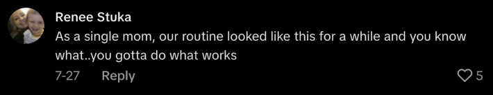 “As a single mom, our routine looked like this for a while and you know what..you gotta do what works.”