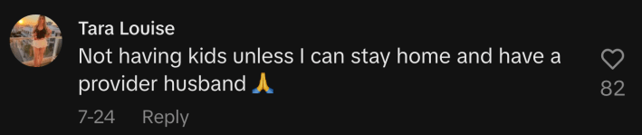 “Not having kids unless I can stay home and have a provider husband 🙏.”