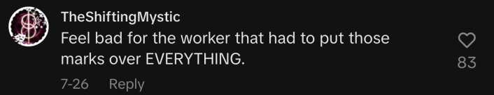 “Feel bad for the worker that had to put those marks over EVERYTHING.”