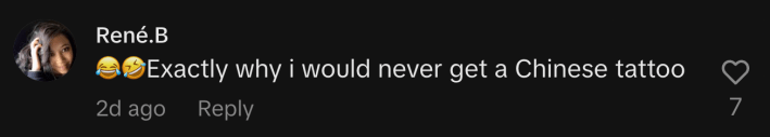 “😂🤣 Exactly why i would never get a Chinese tattoo.”
