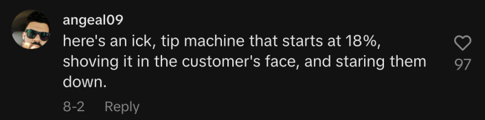 “Here's an ick, tip machine that starts at 18%, shoving it in the customer's face, and staring them down.”