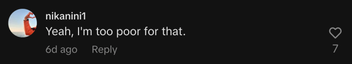 “Yeah, I'm too poor for that.”