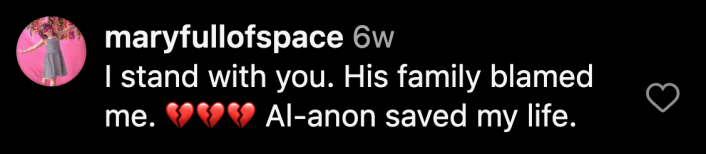 “I stand with you. His family blamed me. 💔💔💔 Al-anon saved my life.