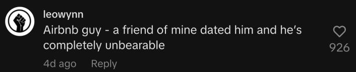 “Airbnb guy - a friend of mine dated him and he’s completely unbearable.”