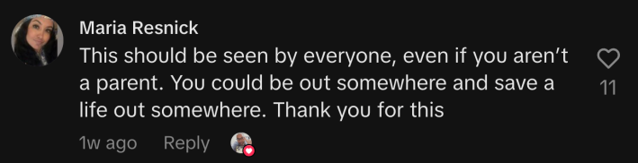 “This should be seen by everyone, even if you aren’t a parent. You could be out somewhere and save a life out somewhere. Thank you for this.”