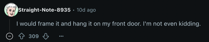 “I would frame it and hang it on my front door. I'm not even kidding.”