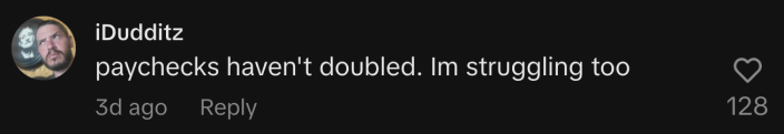 “Paychecks haven't doubled. I’m struggling too.”