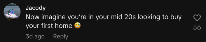 “Now imagine you’re in your mid 20s looking to buy your first home 😅.”