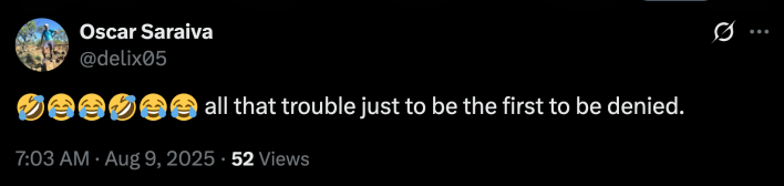 “🤣😂😂🤣😂😂 All that trouble just to be the first to be denied.”