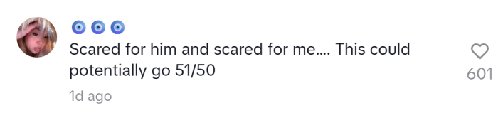 TikTok comment that reads, "Scared for him and scared for me…. This could potentially go 51/50"