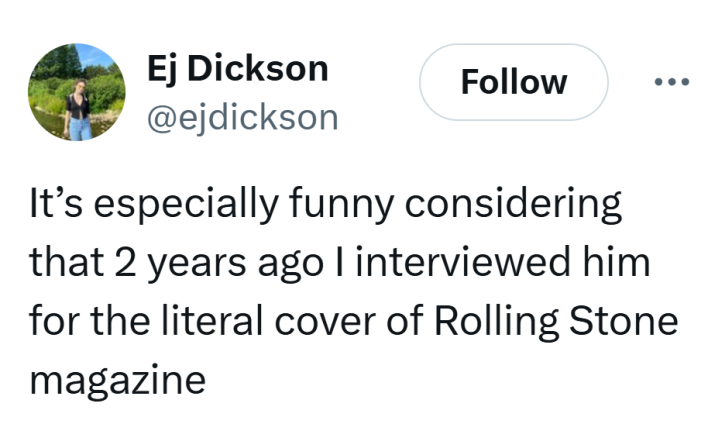Tweet that reads, "It’s especially funny considering that 2 years ago I interviewed him for the literal cover of Rolling Stone magazine"