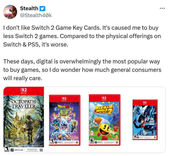 Tweet that reads, "I don't like Switch 2 Game Key Cards. It's caused me to buy less Switch 2 games. Compared to the physical offerings on Switch & PS5, it's worse. These days, digital is overwhelmingly the most popular way to buy games, so I do wonder how much general consumers will really care."