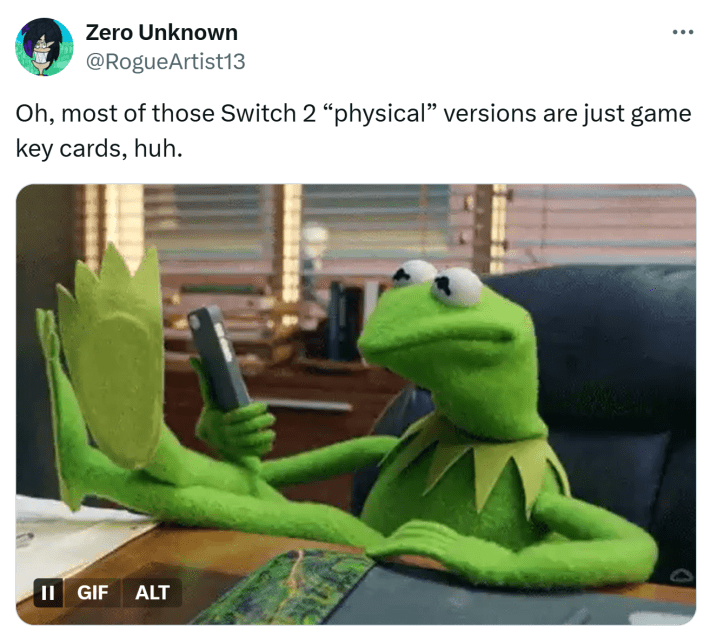 Tweet that reads, "Oh, most of those Switch 2 “physical” versions are just game key cards, huh." with a GIF of Kermit the Frog looking at his phone and shaking his head.