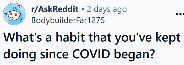 Reddit headline reading "What's a habit that you've kept doing since COVID began?"