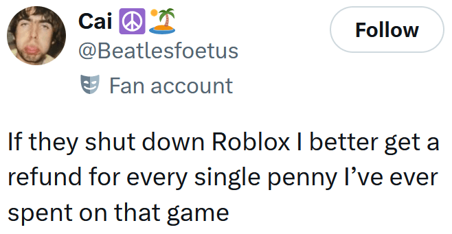 Tweet reading "If they shut down Roblox I better get a refund for every single penny I’ve ever spent on that game"