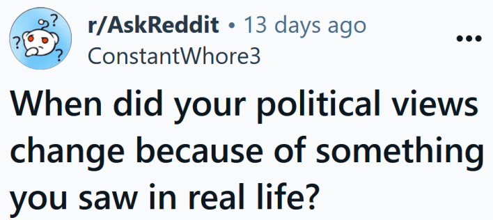 Reddit headline reading "When did your political views change because of something you saw in real life?"