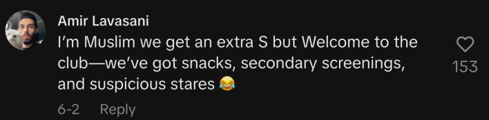 “I’m Muslim we get an extra S but Welcome to the club—we’ve got snacks, secondary screenings, and suspicious stares 😂.”