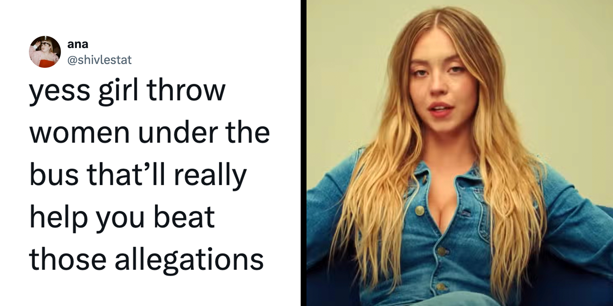 Left: Tweet reading ""yess girl throw women under the bus that’ll really help you beat those allegations." Right: Sydney Sweeney in her "great jeans" American Eagle campaign.