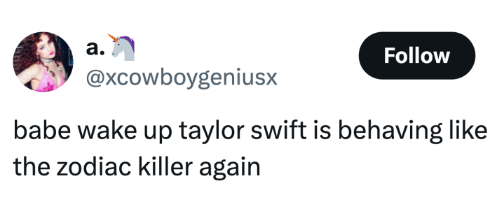 Tweet that reads, "babe wake up taylor swift is behaving like the zodiac killer again"
