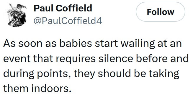 Tweet reading "As soon as babies start wailing at an event that requires silence before and during points, they should be taking them indoors."