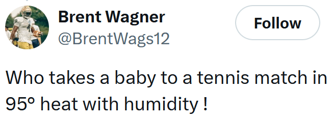 Tweet reading "Who takes a baby to a tennis match in 95° heat with humidity !"