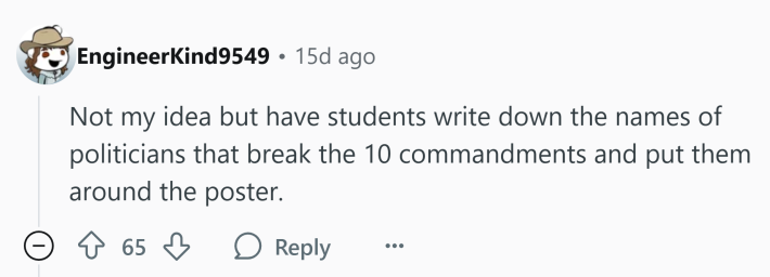 Reddit comment that reads, "Not my idea but have students write down the names of politicians that break the 10 commandments and put them around the poster."