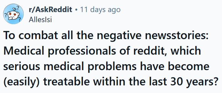 Reddit headline reading "To combat all the negative newsstories: Medical professionals of reddit, which serious medical problems have become (easily) treatable within the last 30 years?"