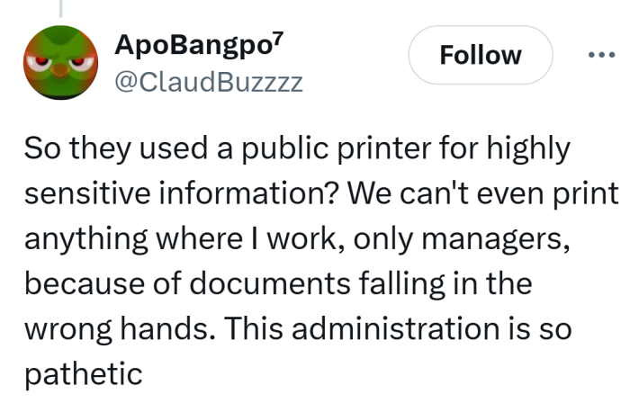 Tweet that reads, "So they used a public printer for highly sensitive information? We can't even print anything where I work, only managers, because of documents falling in the wrong hands. This administration is so pathetic"
